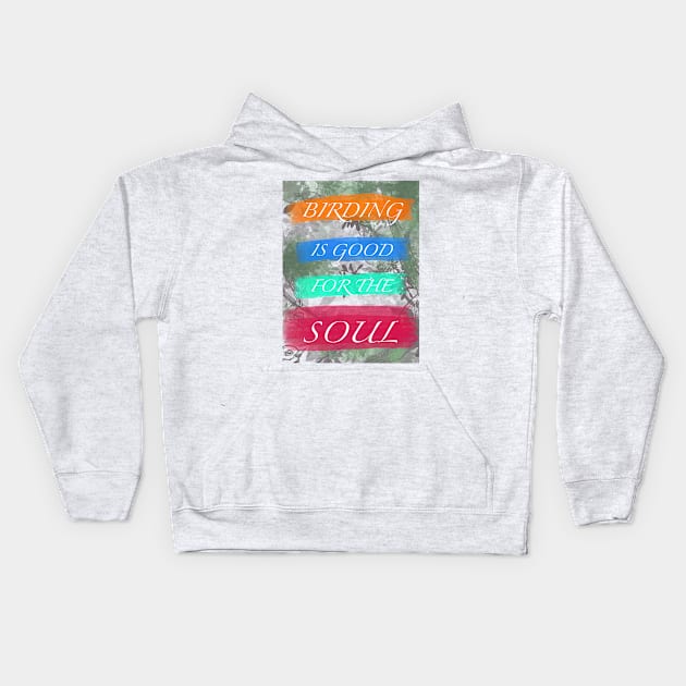 Birding is Good for the Soul Kids Hoodie by Birding For Humans